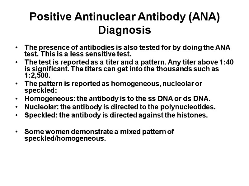 Positive Antinuclear Antibody (ANA) Diagnosis The presence of antibodies is also tested for by